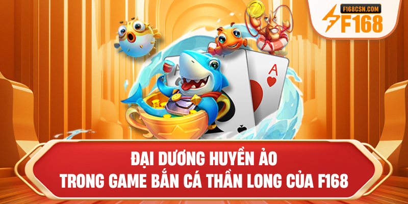 Đại dương huyền ảo trong game bắn cá Thần Long của F168