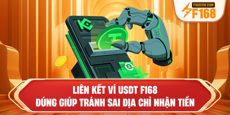 Liên kết ví USDT F168 đúng giúp tránh sai địa chỉ nhận tiền